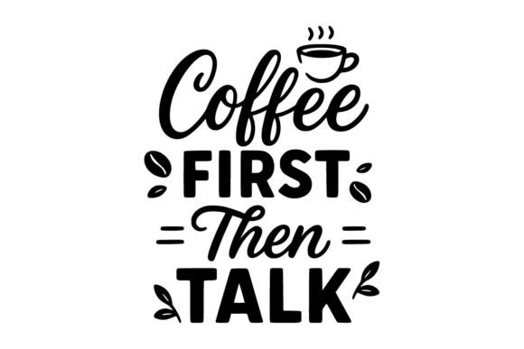 Download Coffee First then Talk Craft Design - Craf Collection